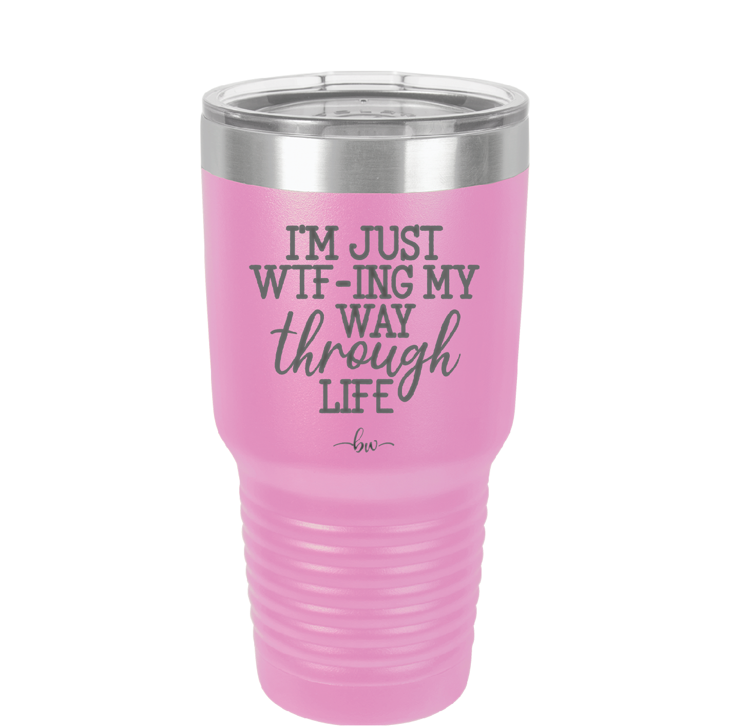 I'm Just WTFing My Way Through Life - Laser Engraved Stainless Steel Drinkware - 2343 -