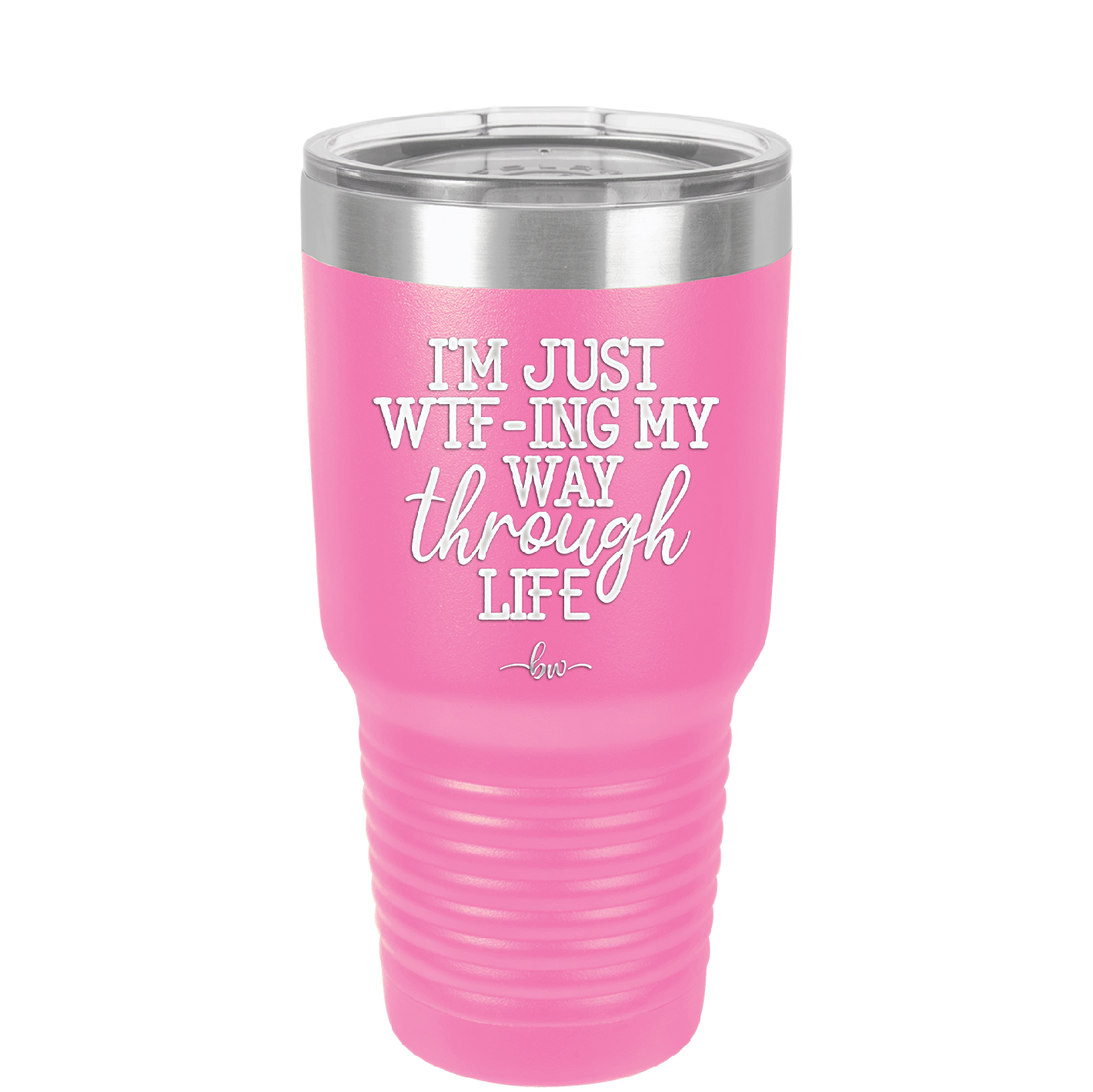 I'm Just WTFing My Way Through Life - Laser Engraved Stainless Steel Drinkware - 2343 -