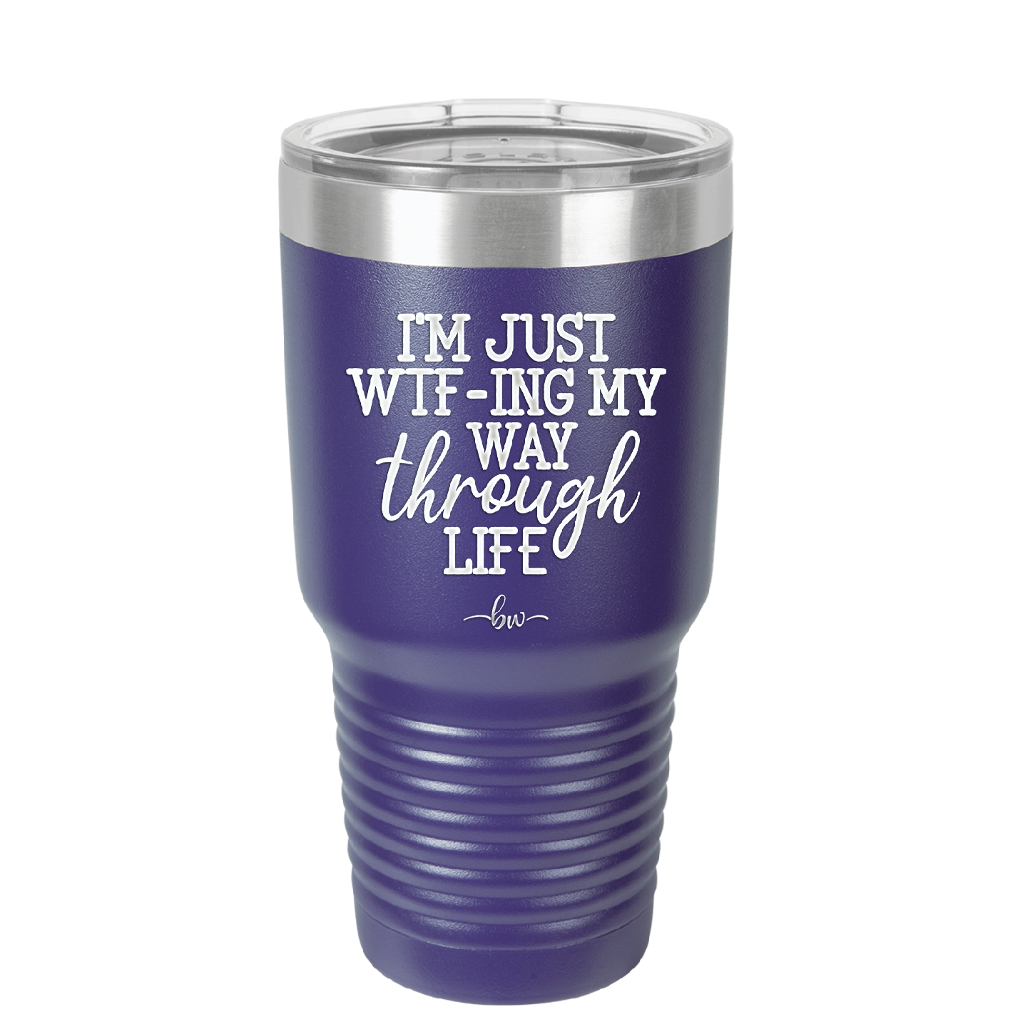 I'm Just WTFing My Way Through Life - Laser Engraved Stainless Steel Drinkware - 2343 -