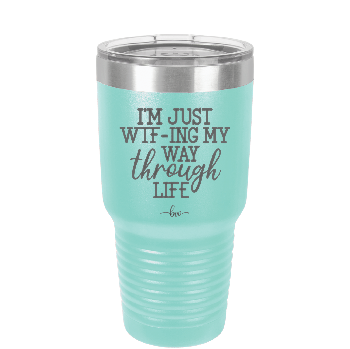 I'm Just WTFing My Way Through Life - Laser Engraved Stainless Steel Drinkware - 2343 -