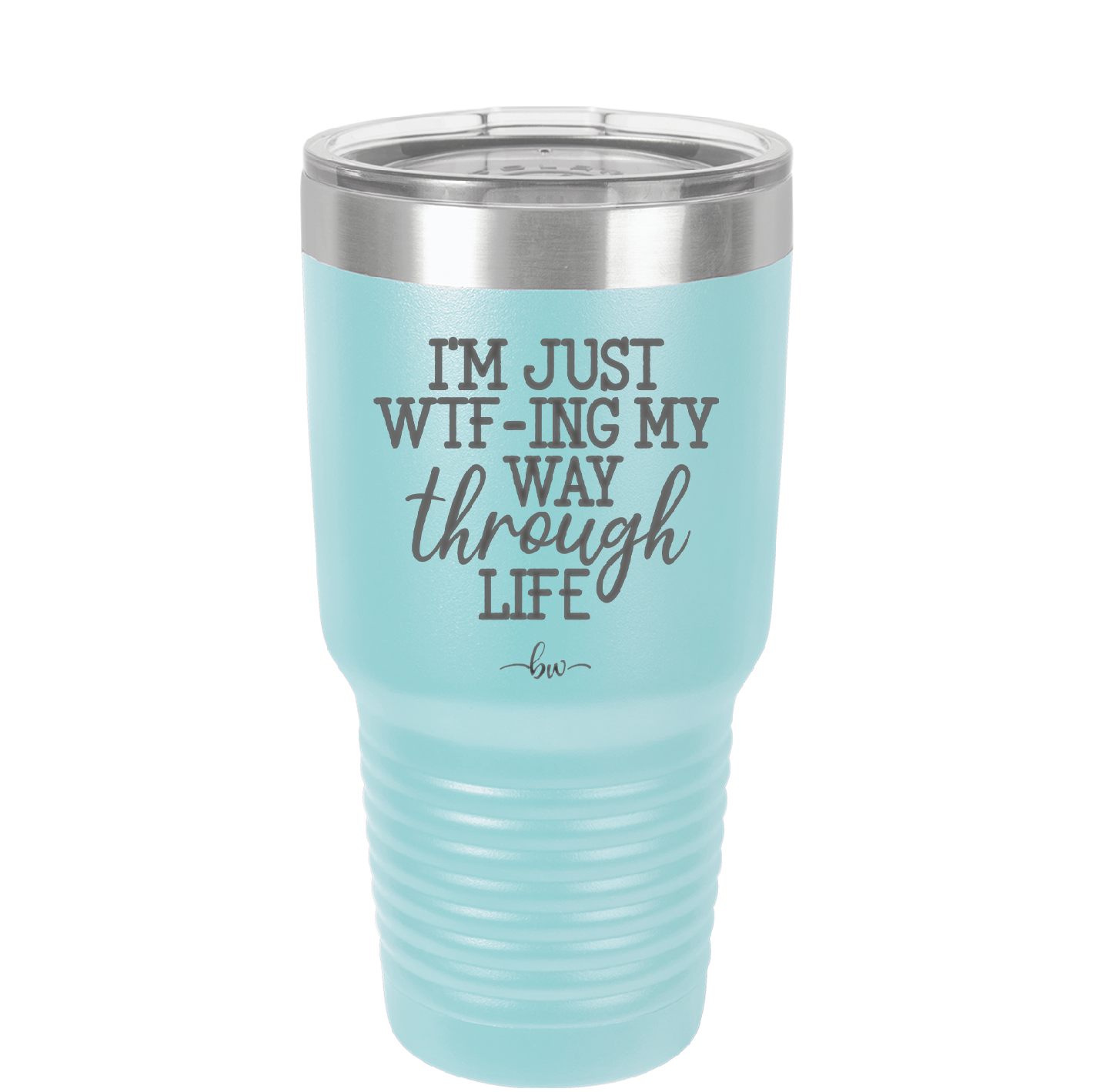I'm Just WTFing My Way Through Life - Laser Engraved Stainless Steel Drinkware - 2343 -