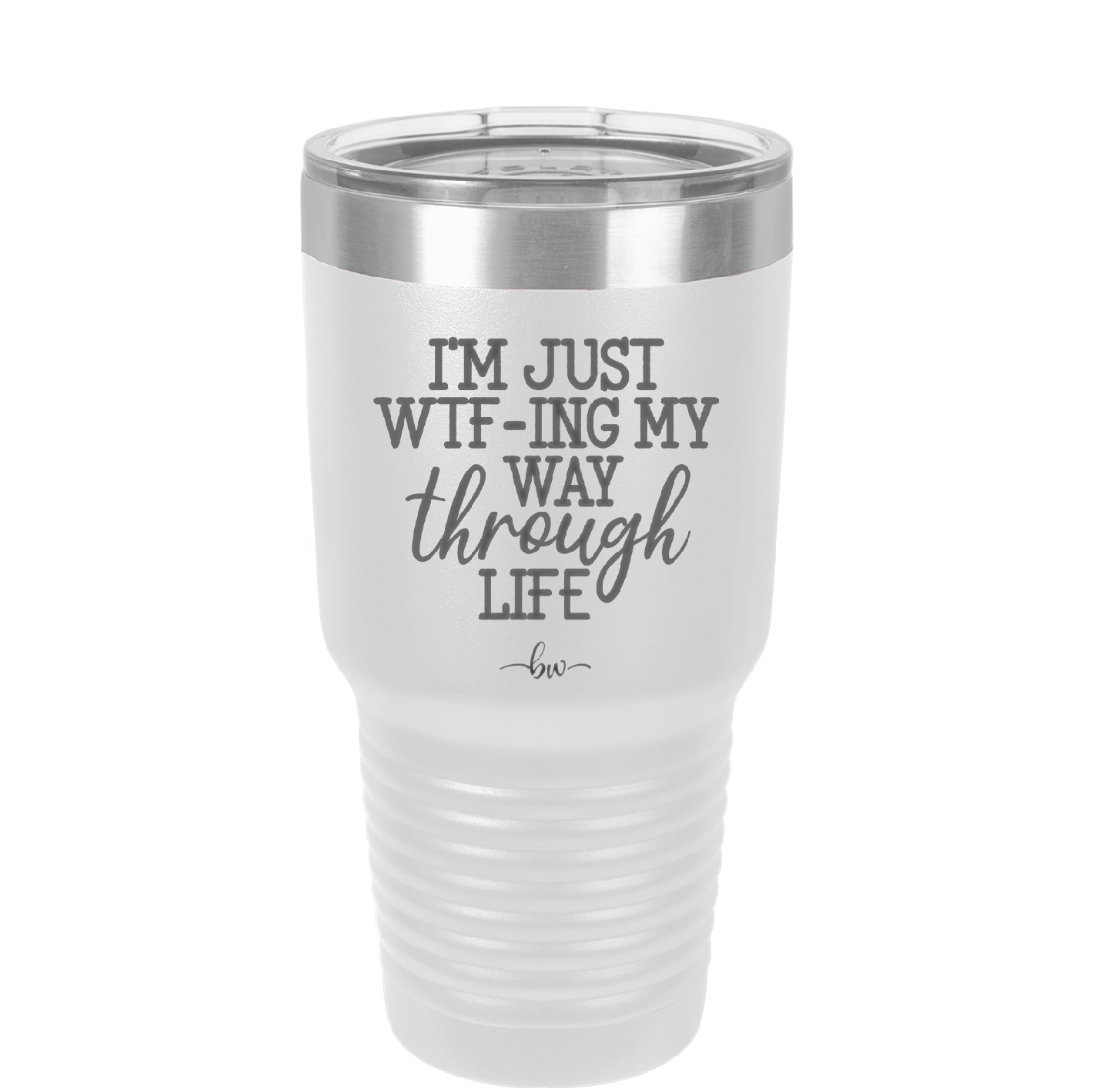 I'm Just WTFing My Way Through Life - Laser Engraved Stainless Steel Drinkware - 2343 -