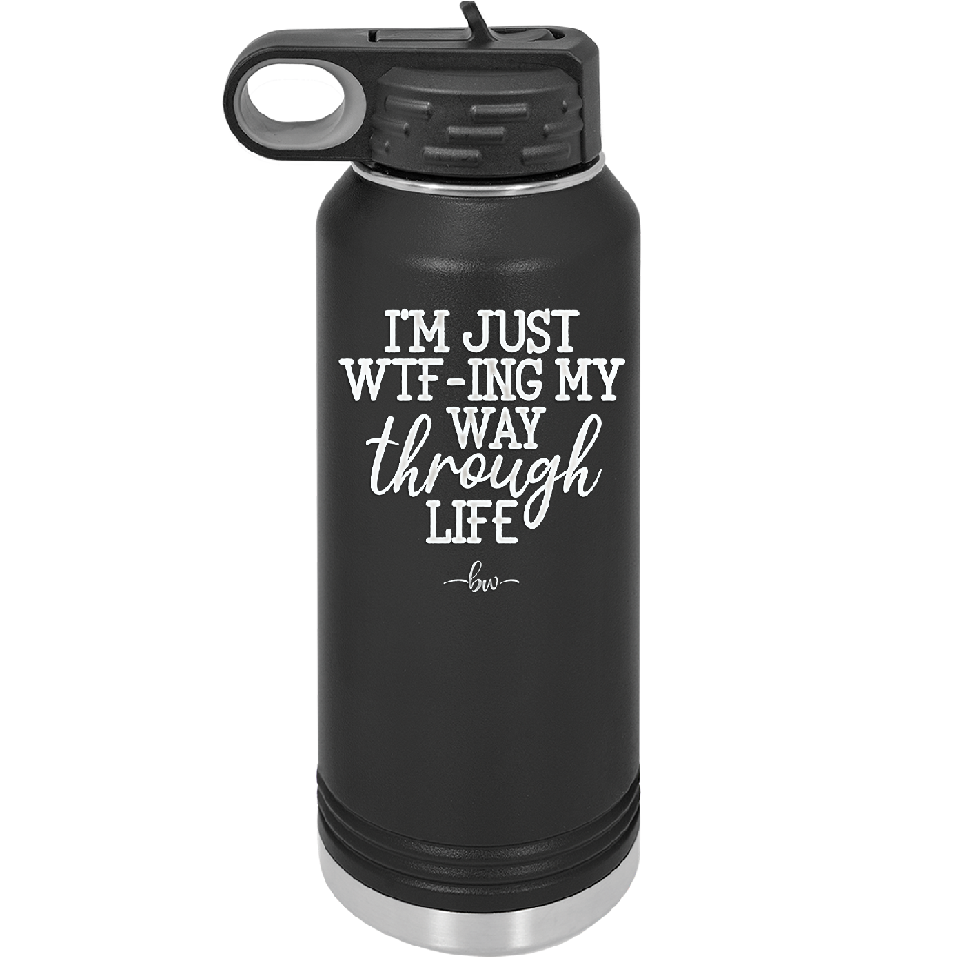 I'm Just WTFing My Way Through Life - Laser Engraved Stainless Steel Drinkware - 2343 -