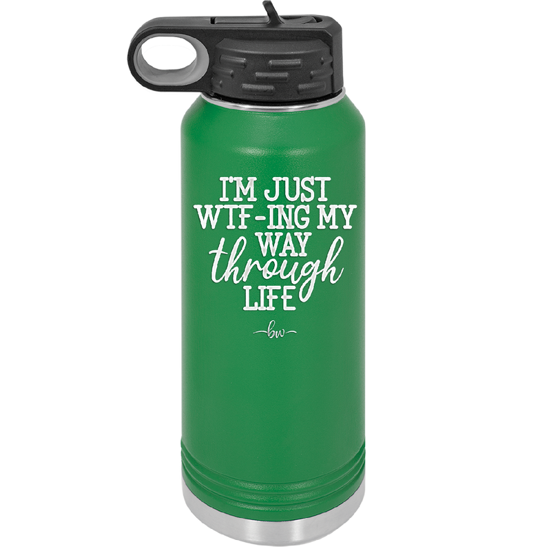 I'm Just WTFing My Way Through Life - Laser Engraved Stainless Steel Drinkware - 2343 -