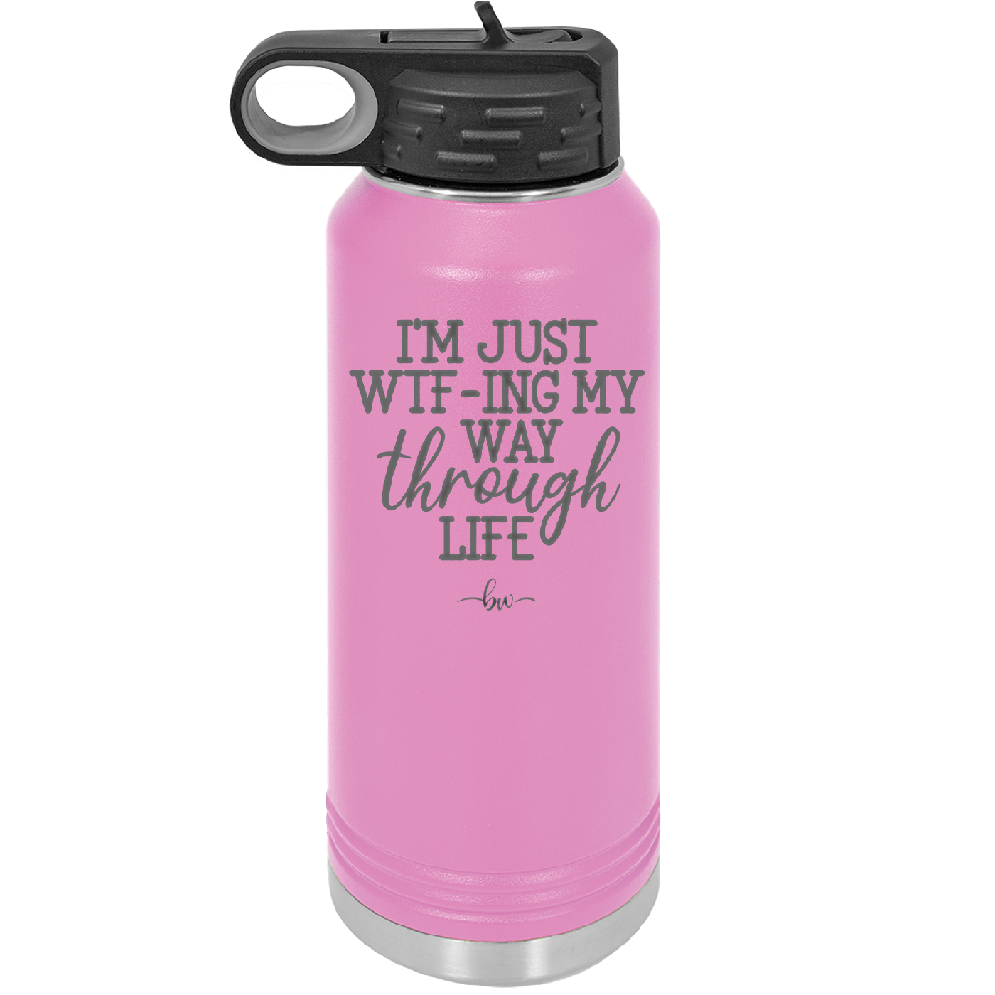 I'm Just WTFing My Way Through Life - Laser Engraved Stainless Steel Drinkware - 2343 -