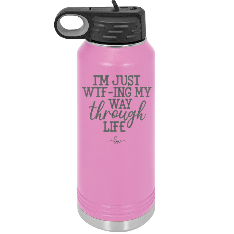 I'm Just WTFing My Way Through Life - Laser Engraved Stainless Steel Drinkware - 2343 -