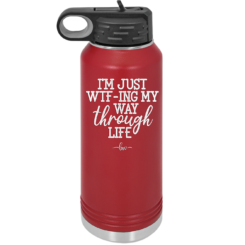 I'm Just WTFing My Way Through Life - Laser Engraved Stainless Steel Drinkware - 2343 -
