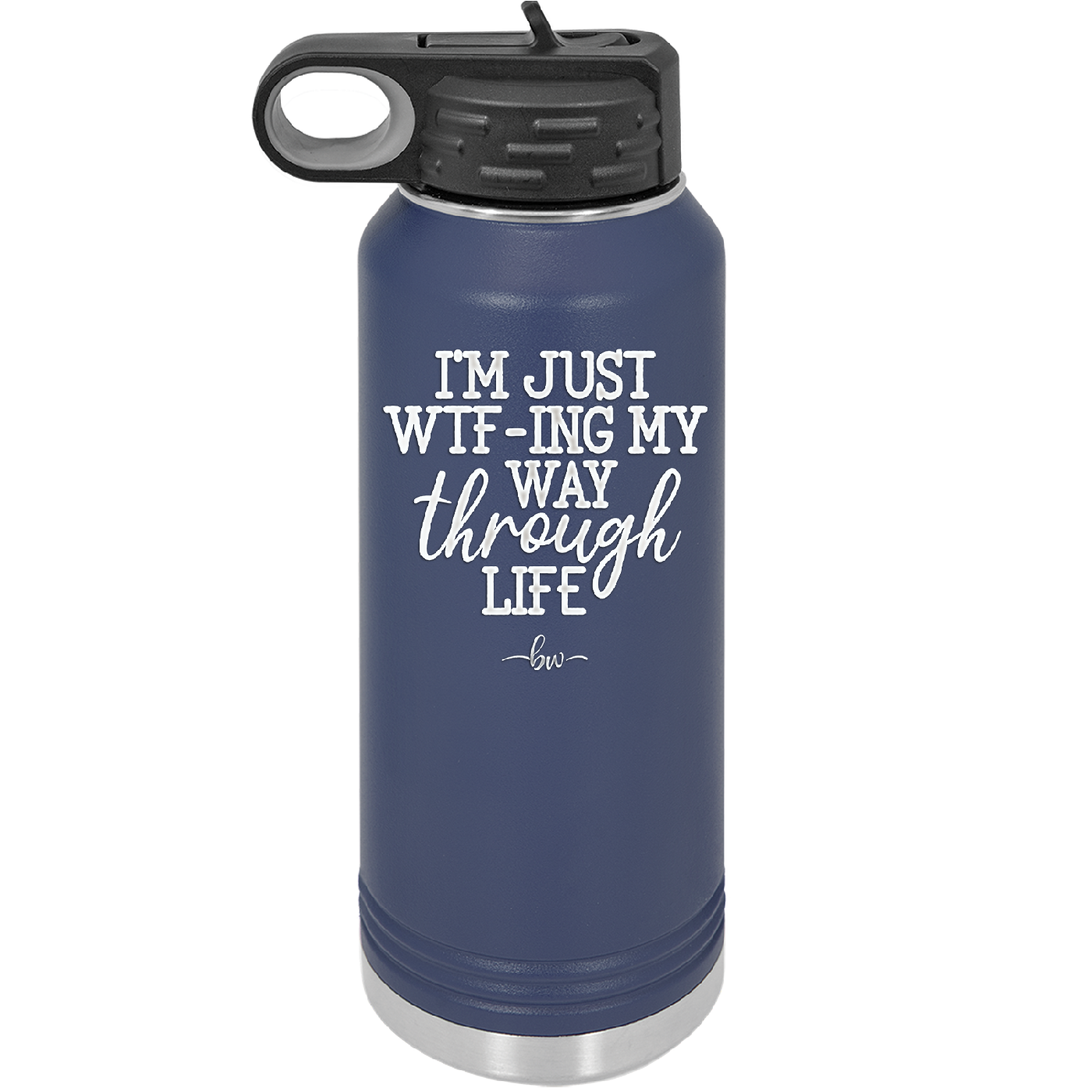 I'm Just WTFing My Way Through Life - Laser Engraved Stainless Steel Drinkware - 2343 -