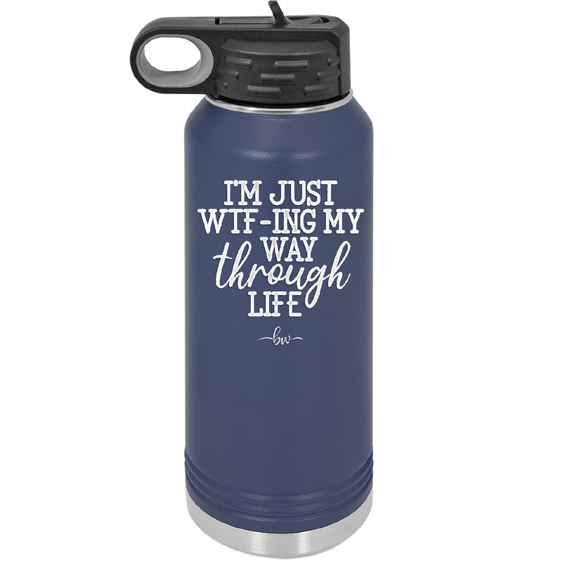 I'm Just WTFing My Way Through Life - Laser Engraved Stainless Steel Drinkware - 2343 -
