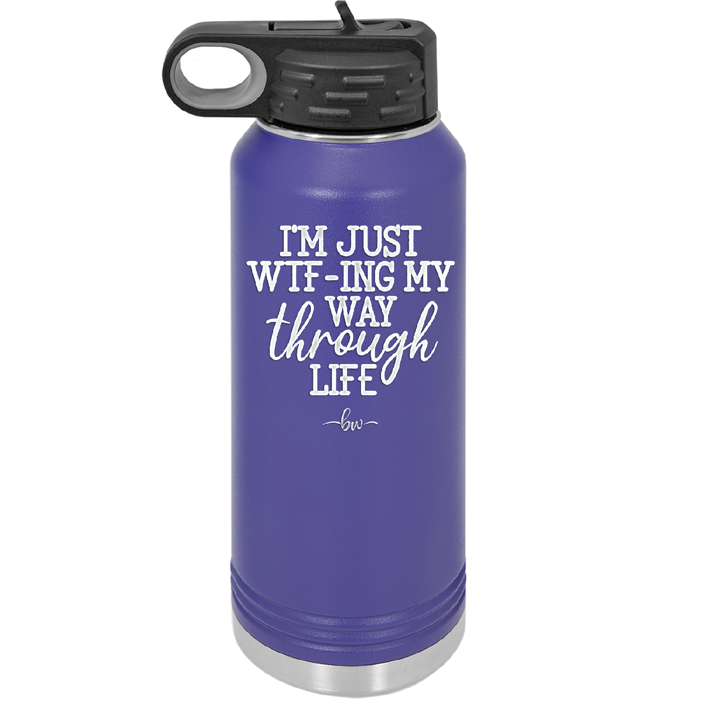 I'm Just WTFing My Way Through Life - Laser Engraved Stainless Steel Drinkware - 2343 -