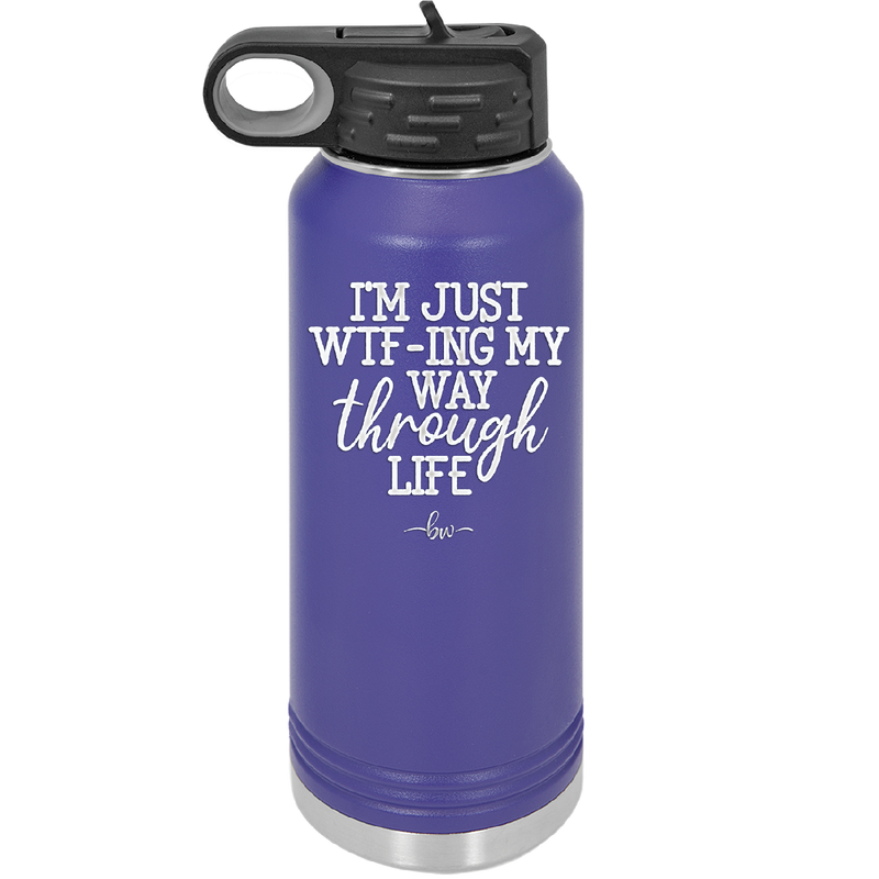 I'm Just WTFing My Way Through Life - Laser Engraved Stainless Steel Drinkware - 2343 -