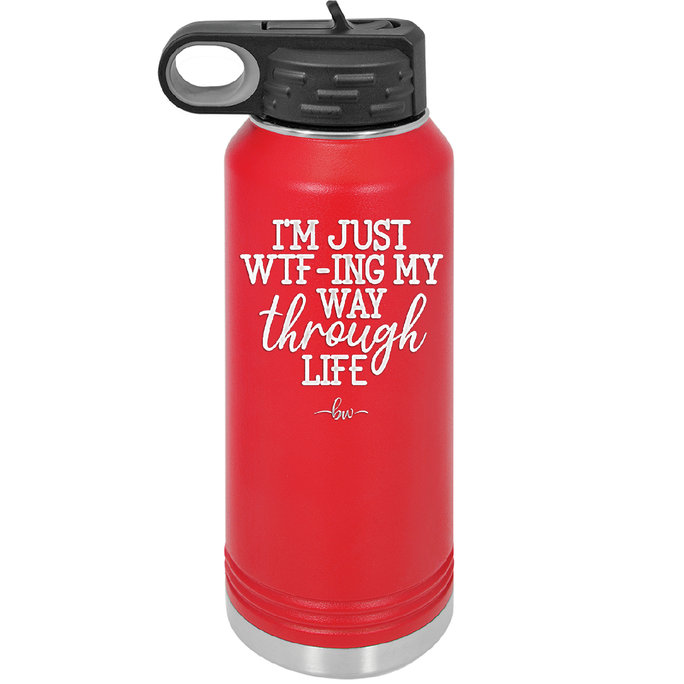 I'm Just WTFing My Way Through Life - Laser Engraved Stainless Steel Drinkware - 2343 -