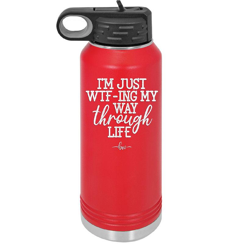 I'm Just WTFing My Way Through Life - Laser Engraved Stainless Steel Drinkware - 2343 -