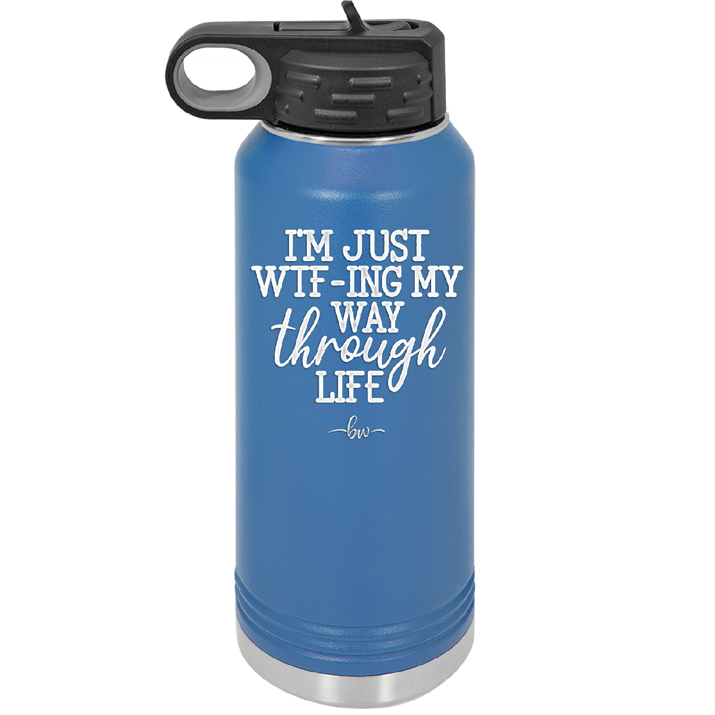 I'm Just WTFing My Way Through Life - Laser Engraved Stainless Steel Drinkware - 2343 -