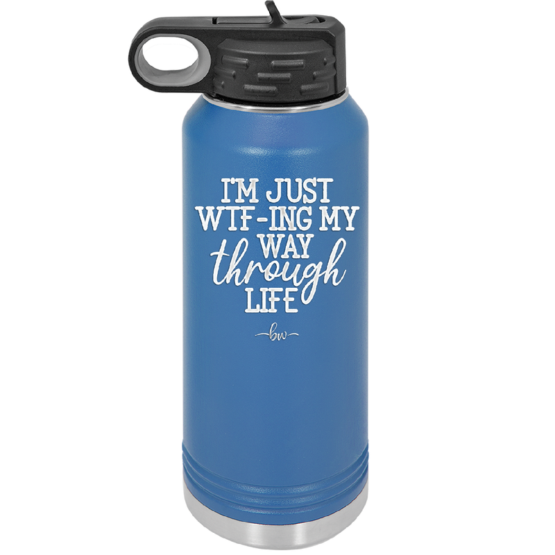 I'm Just WTFing My Way Through Life - Laser Engraved Stainless Steel Drinkware - 2343 -
