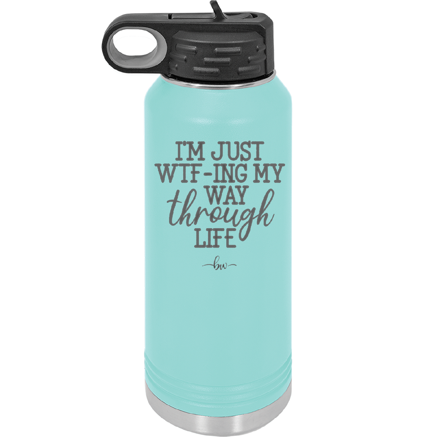 I'm Just WTFing My Way Through Life - Laser Engraved Stainless Steel Drinkware - 2343 -