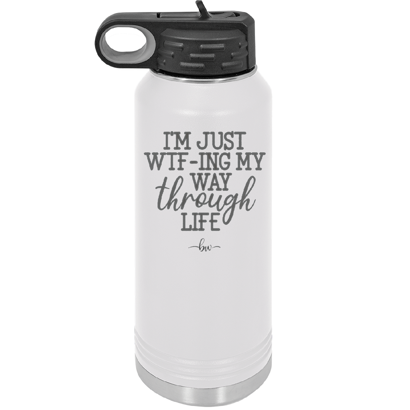 I'm Just WTFing My Way Through Life - Laser Engraved Stainless Steel Drinkware - 2343 -