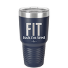 Fuck I'm Tired - Laser Engraved Stainless Steel Drinkware - 2344 -