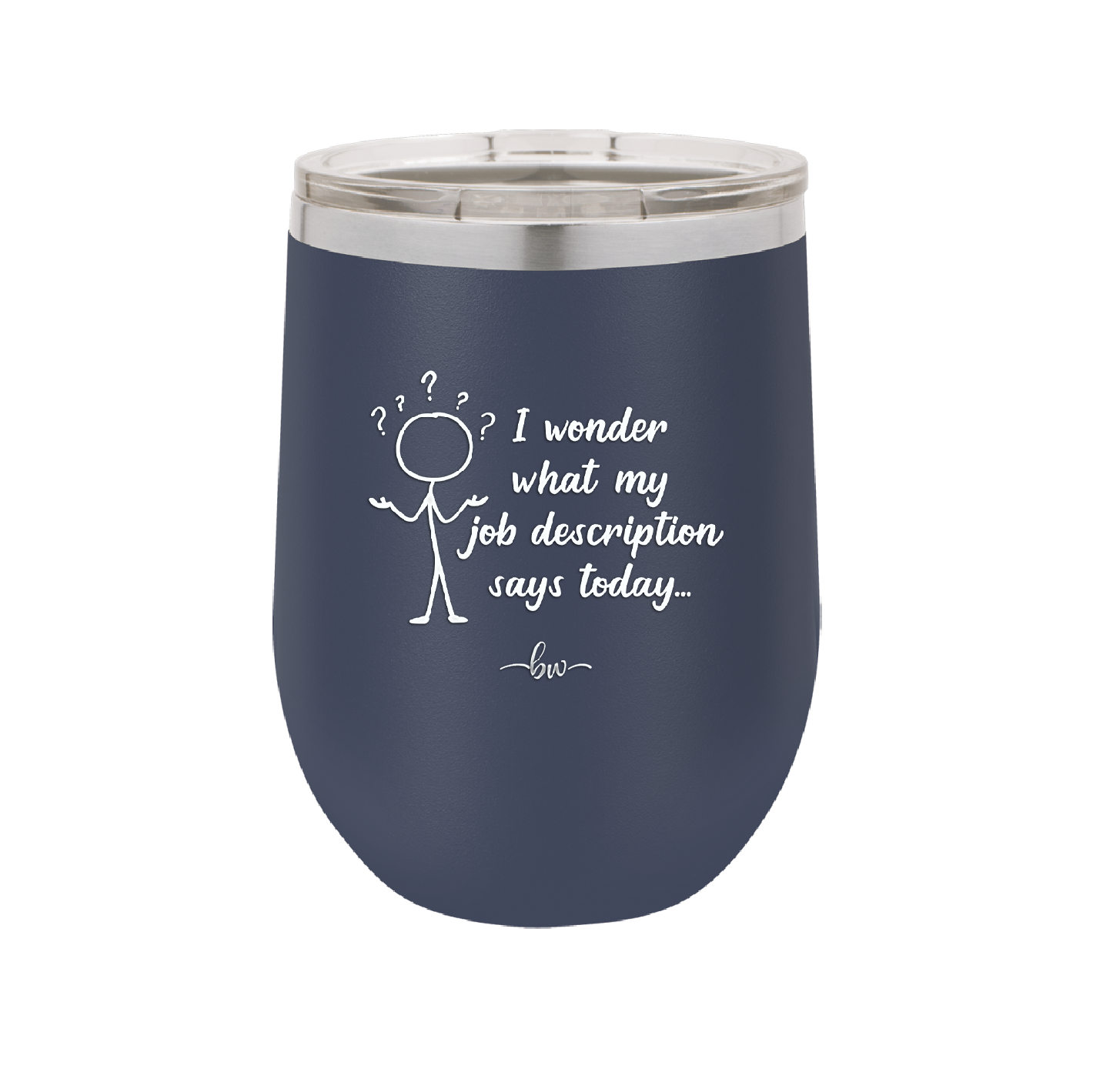 I Wonder What My Job Description Says Today - Laser Engraved Stainless Steel Drinkware - 2345 -