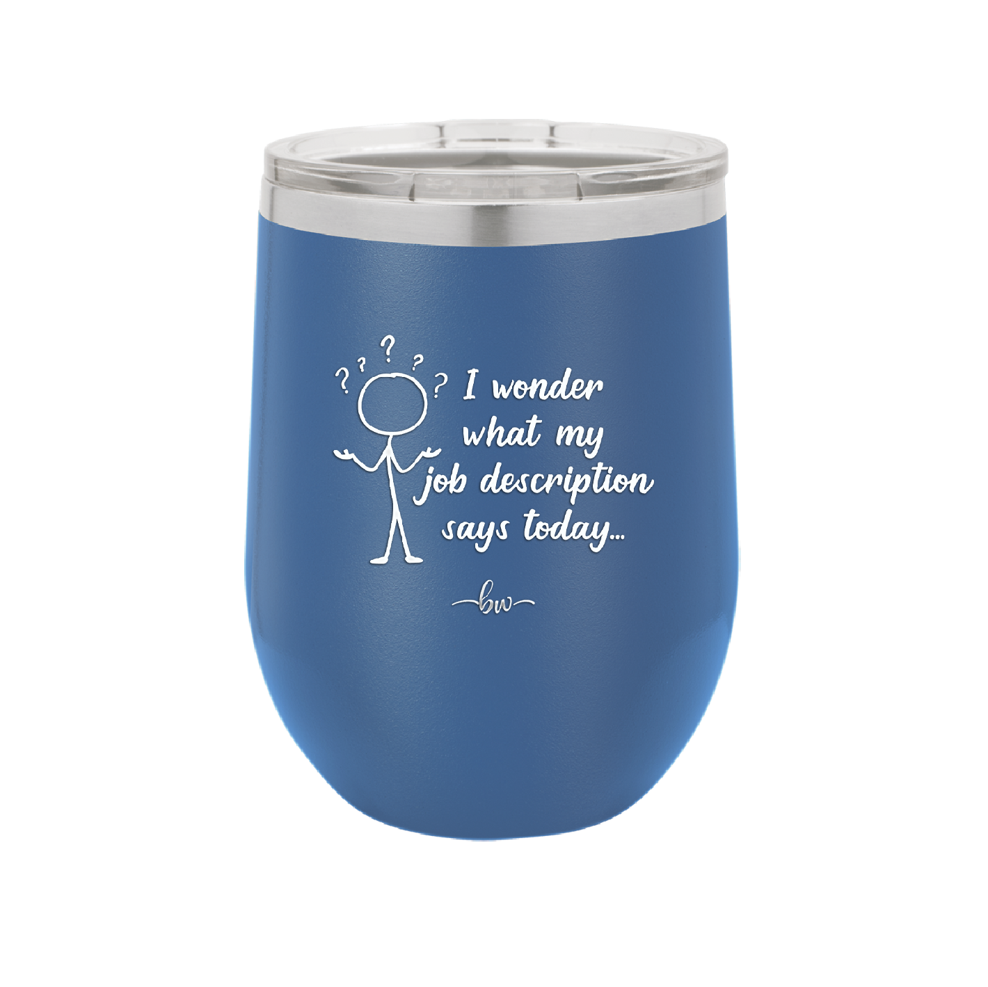 I Wonder What My Job Description Says Today - Laser Engraved Stainless Steel Drinkware - 2345 -
