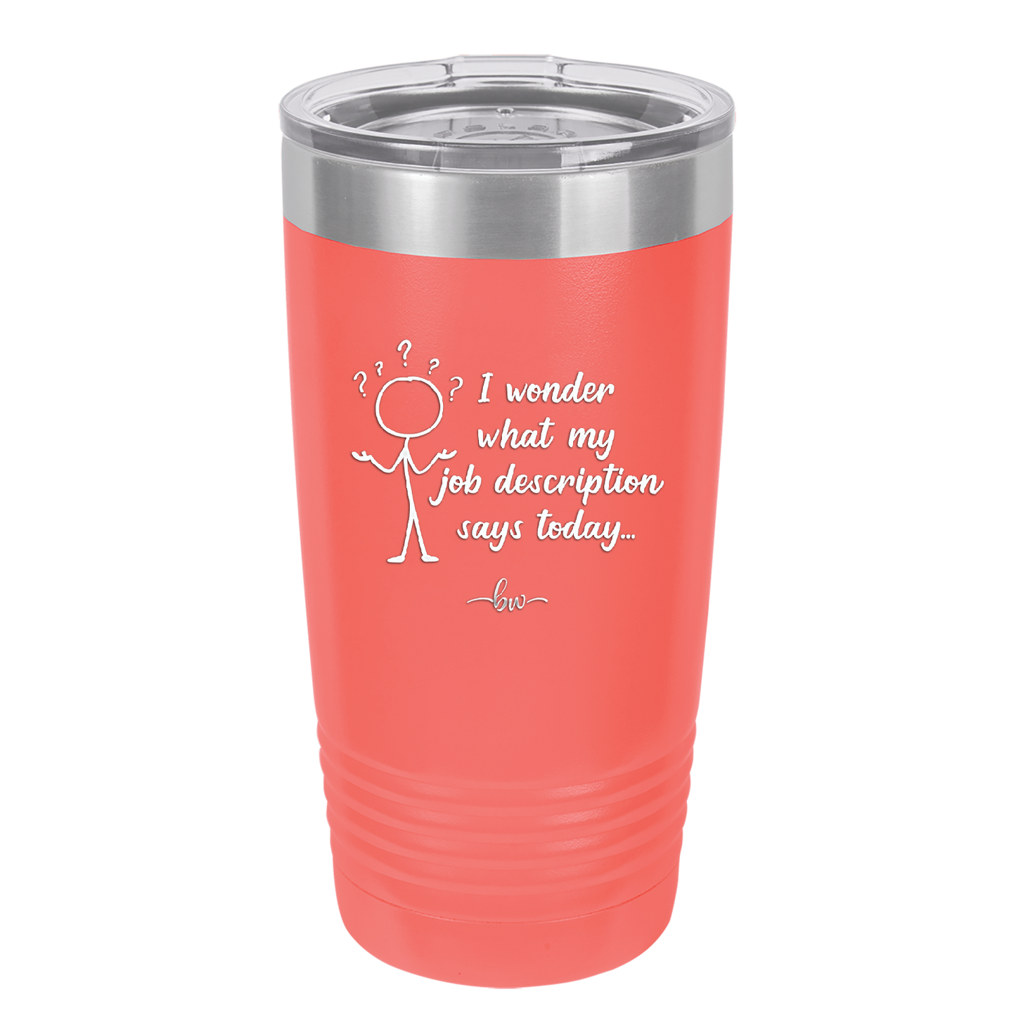 I Wonder What My Job Description Says Today - Laser Engraved Stainless Steel Drinkware - 2345 -