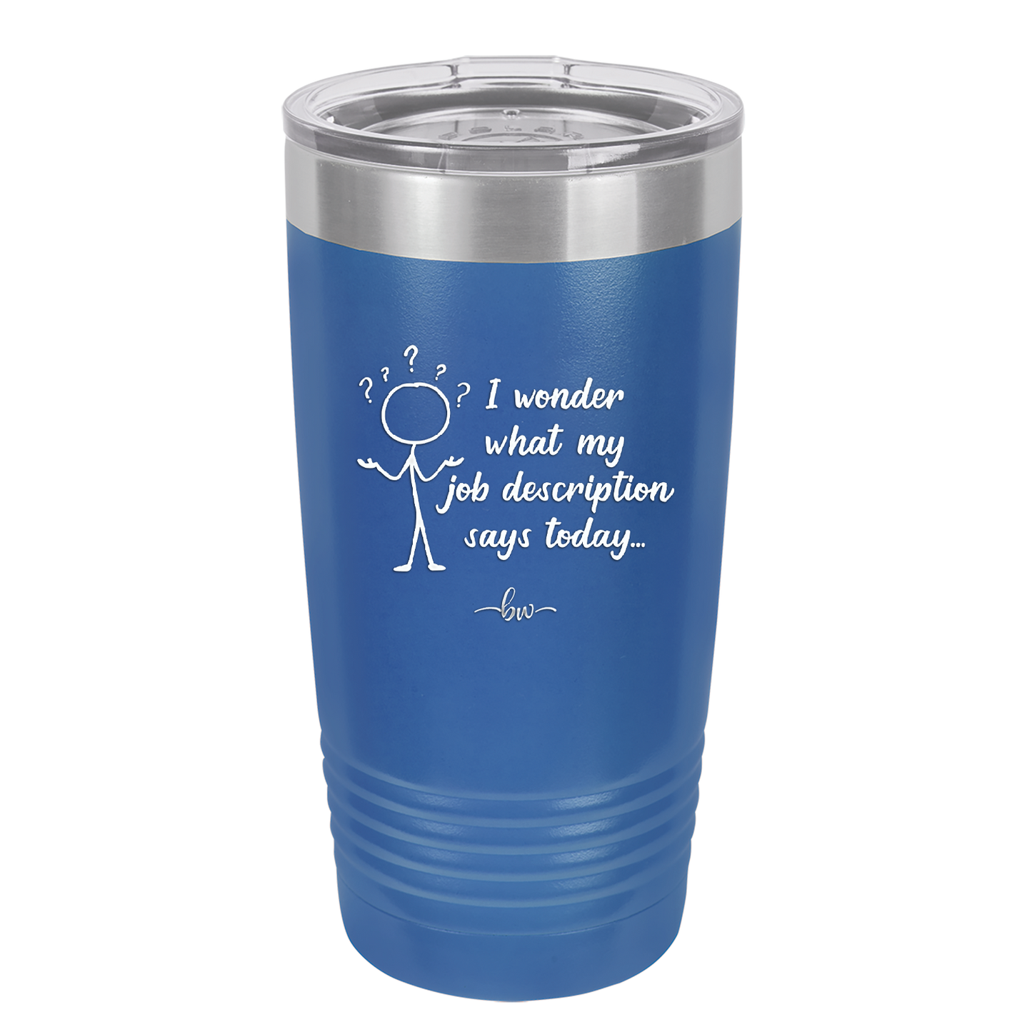 I Wonder What My Job Description Says Today - Laser Engraved Stainless Steel Drinkware - 2345 -
