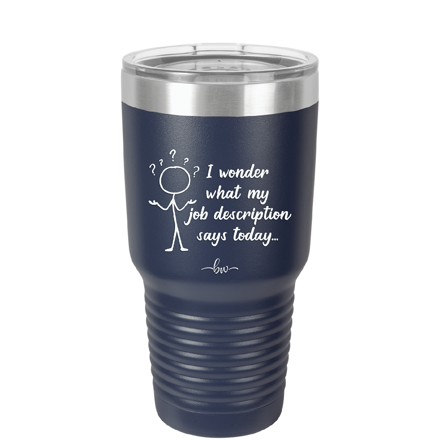 I Wonder What My Job Description Says Today - Laser Engraved Stainless Steel Drinkware - 2345 -