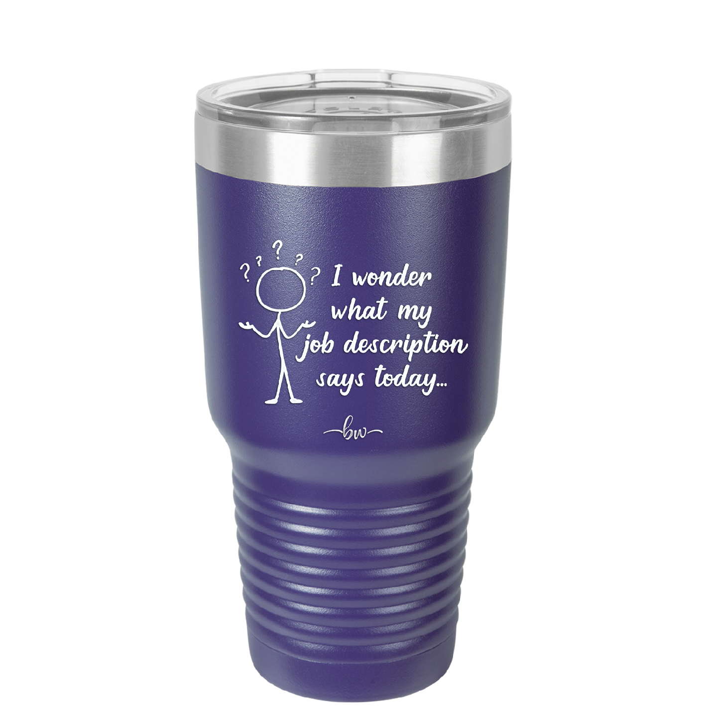 I Wonder What My Job Description Says Today - Laser Engraved Stainless Steel Drinkware - 2345 -