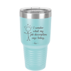 I Wonder What My Job Description Says Today - Laser Engraved Stainless Steel Drinkware - 2345 -