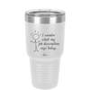 I Wonder What My Job Description Says Today - Laser Engraved Stainless Steel Drinkware - 2345 -