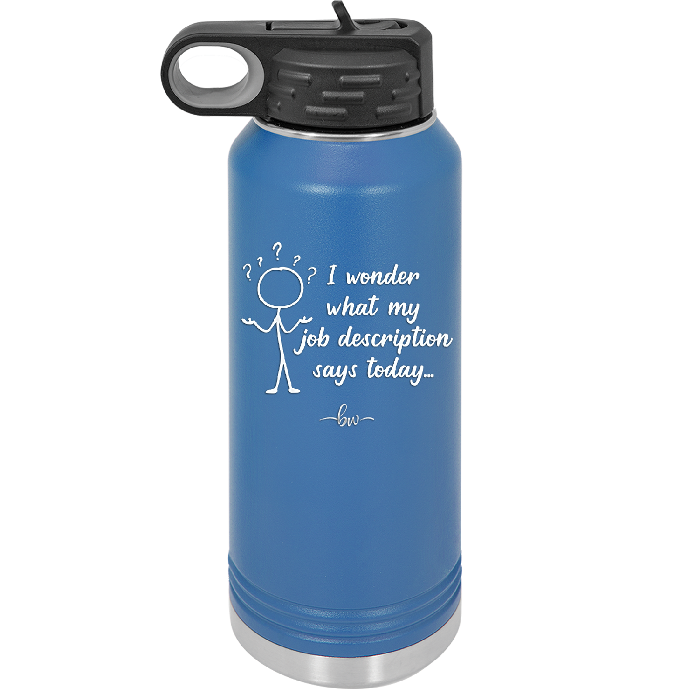 I Wonder What My Job Description Says Today - Laser Engraved Stainless Steel Drinkware - 2345 -