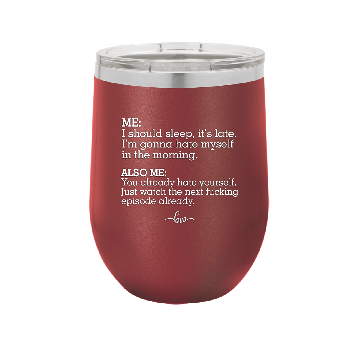 Me I Should Sleep it is late You Already Hate Yourself Watch the Next Episode - Laser Engraved Stainless Steel Drinkware - 2346 -