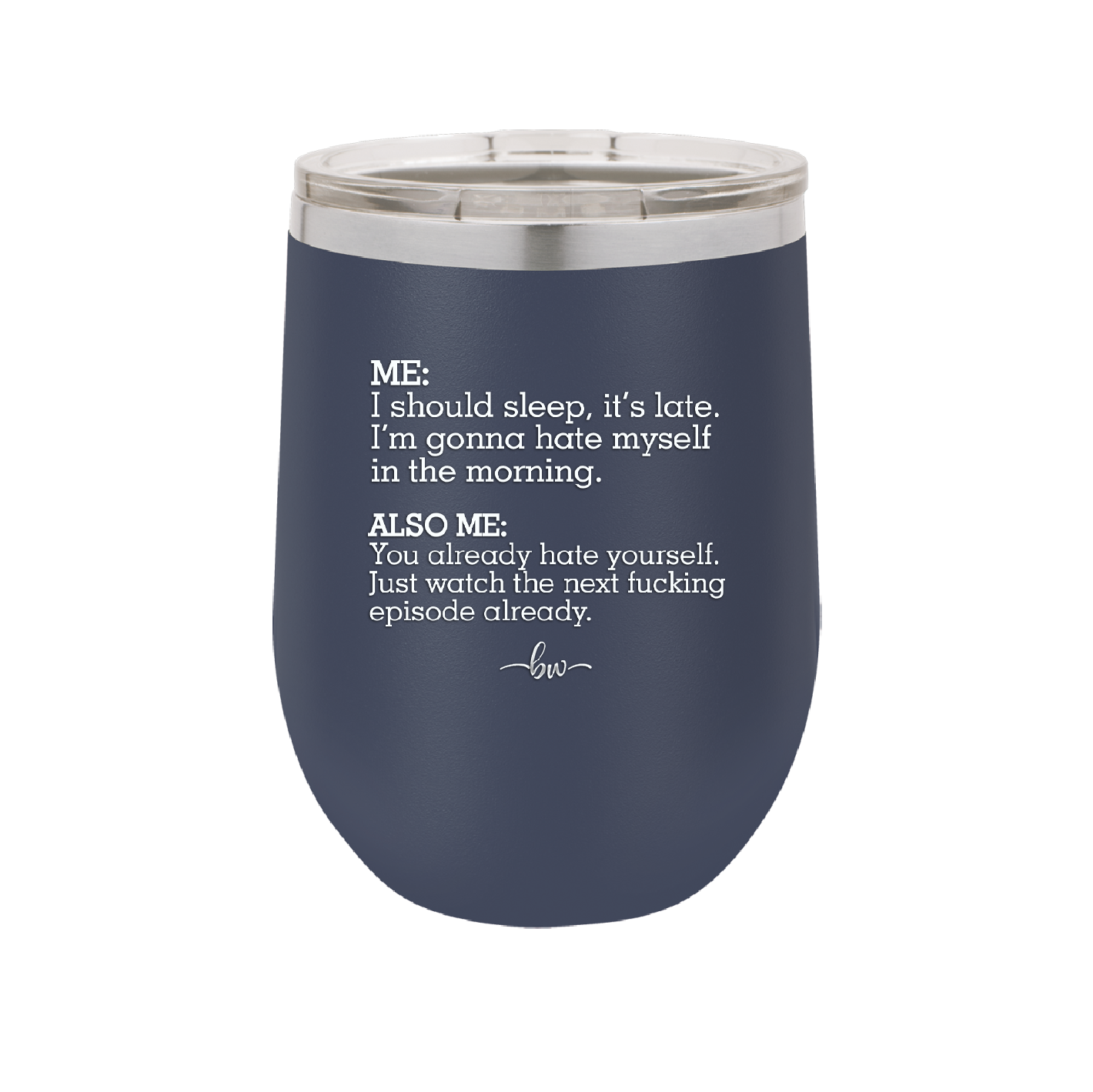 Me I Should Sleep it is late You Already Hate Yourself Watch the Next Episode - Laser Engraved Stainless Steel Drinkware - 2346 -