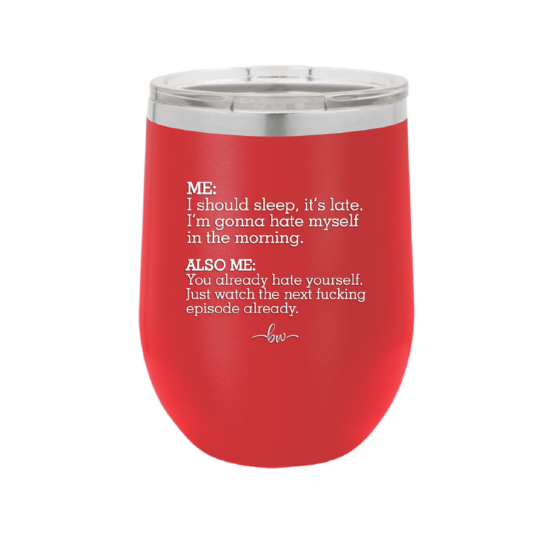 Me I Should Sleep it is late You Already Hate Yourself Watch the Next Episode - Laser Engraved Stainless Steel Drinkware - 2346 -