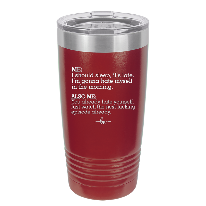 Me I Should Sleep it is late You Already Hate Yourself Watch the Next Episode - Laser Engraved Stainless Steel Drinkware - 2346 -