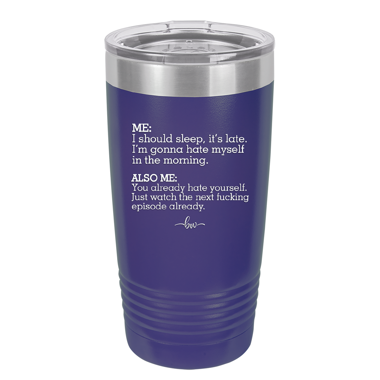 Me I Should Sleep it is late You Already Hate Yourself Watch the Next Episode - Laser Engraved Stainless Steel Drinkware - 2346 -