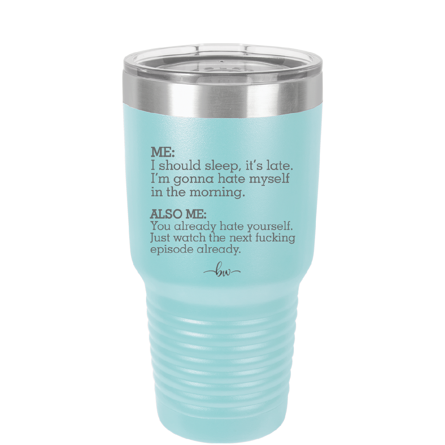 Me I Should Sleep it is late You Already Hate Yourself Watch the Next Episode - Laser Engraved Stainless Steel Drinkware - 2346 -