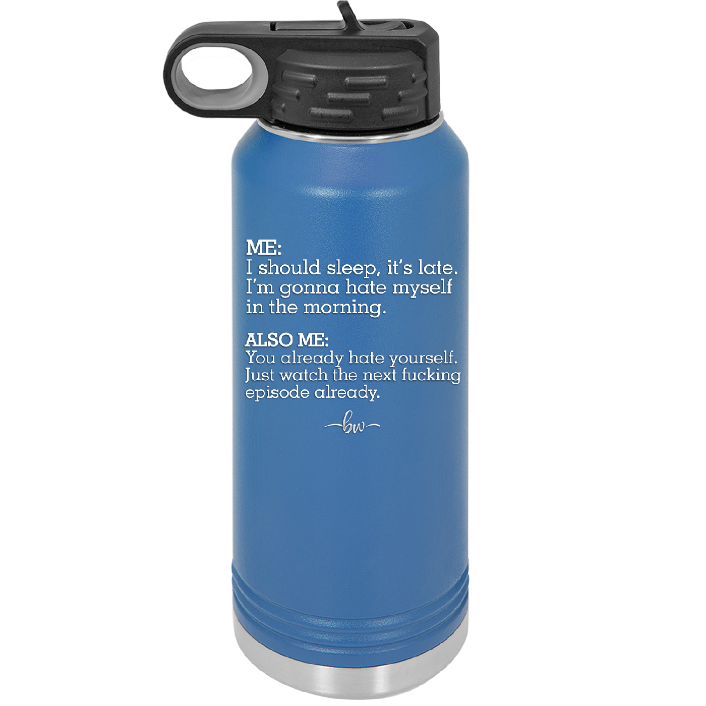 Me I Should Sleep it is late You Already Hate Yourself Watch the Next Episode - Laser Engraved Stainless Steel Drinkware - 2346 -