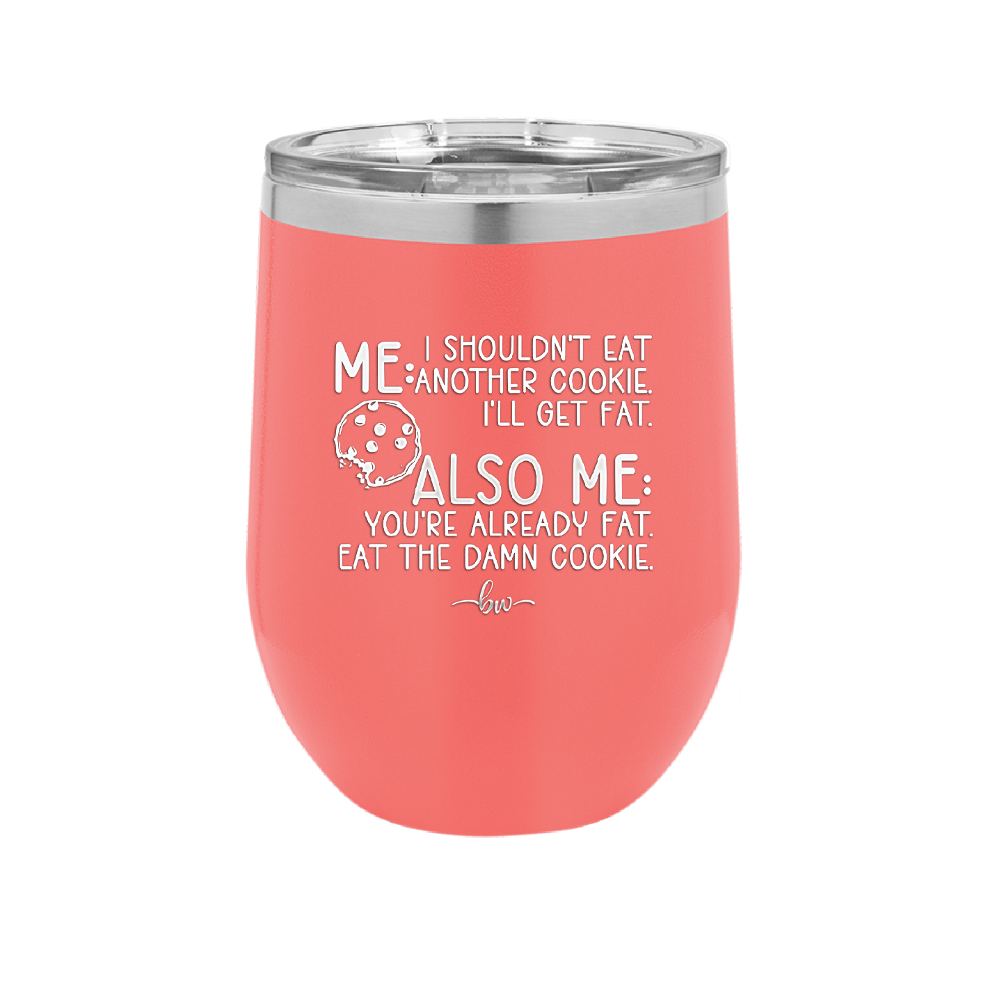 Me I Shouldn't Eat Another Cookie I'll Get Fat - Laser Engraved Stainless Steel Drinkware - 2348 -