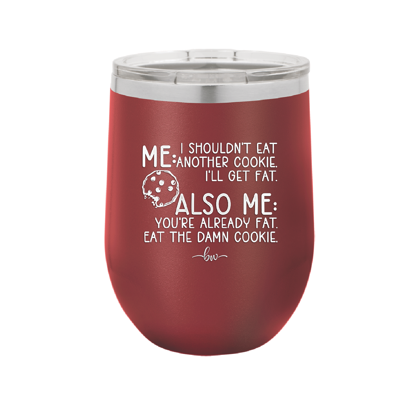 Me I Shouldn't Eat Another Cookie I'll Get Fat - Laser Engraved Stainless Steel Drinkware - 2348 -