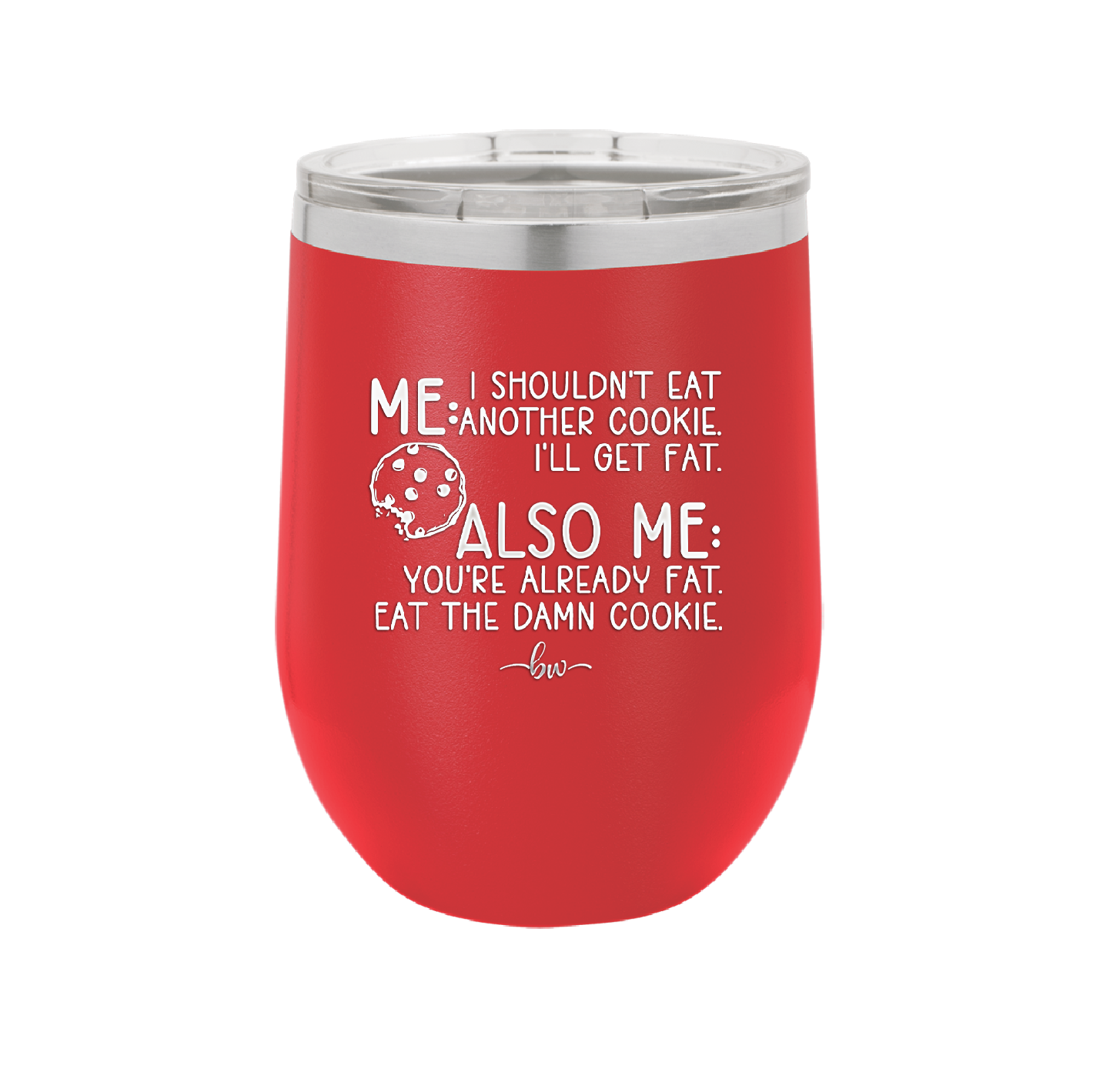 Me I Shouldn't Eat Another Cookie I'll Get Fat - Laser Engraved Stainless Steel Drinkware - 2348 -