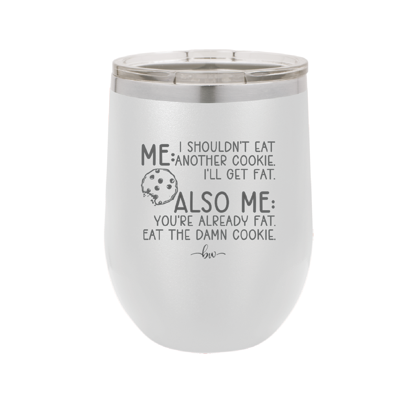 Me I Shouldn't Eat Another Cookie I'll Get Fat - Laser Engraved Stainless Steel Drinkware - 2348 -