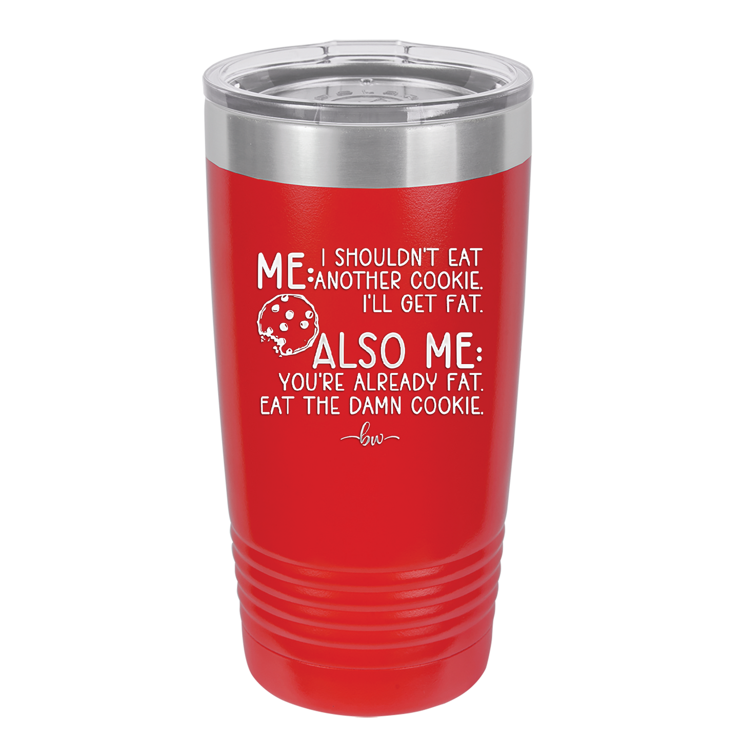 Me I Shouldn't Eat Another Cookie I'll Get Fat - Laser Engraved Stainless Steel Drinkware - 2348 -