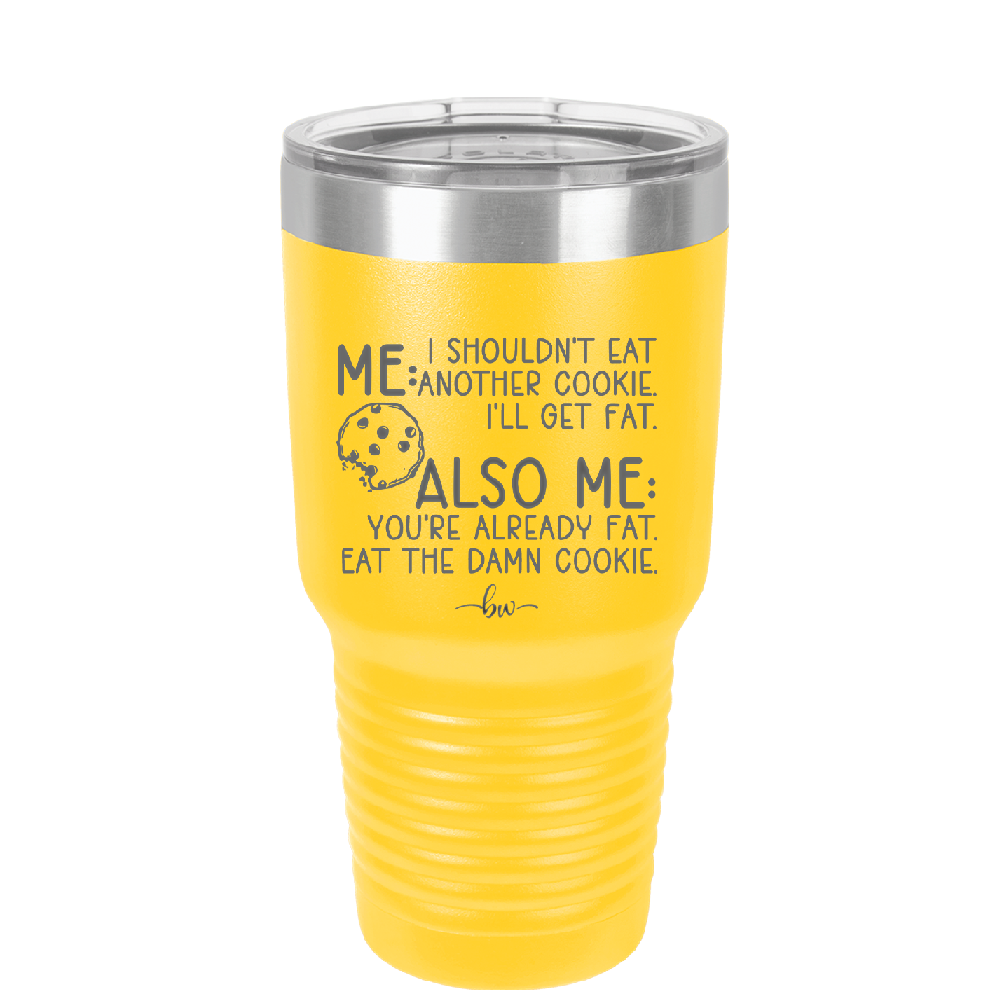 Me I Shouldn't Eat Another Cookie I'll Get Fat - Laser Engraved Stainless Steel Drinkware - 2348 -