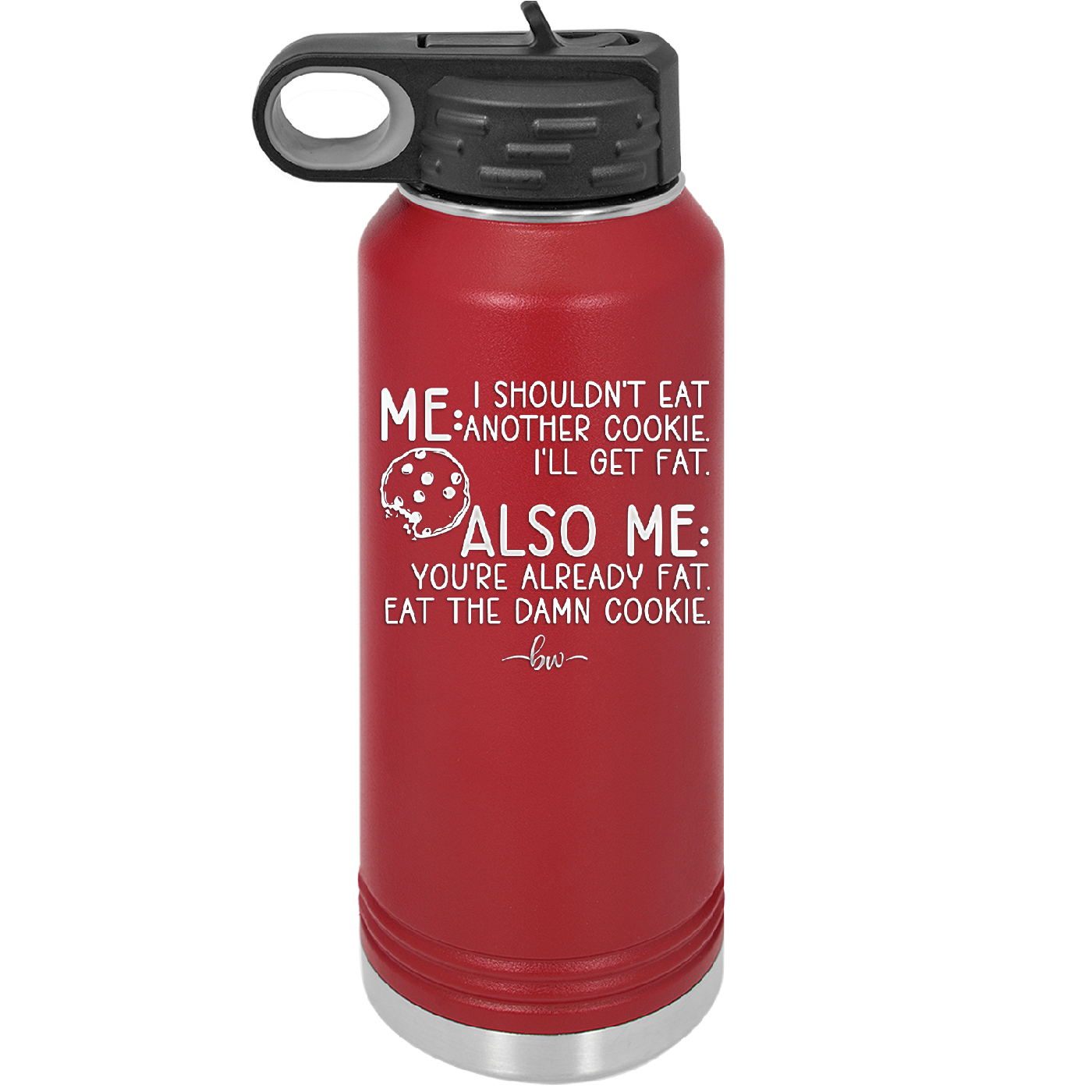 Me I Shouldn't Eat Another Cookie I'll Get Fat - Laser Engraved Stainless Steel Drinkware - 2348 -