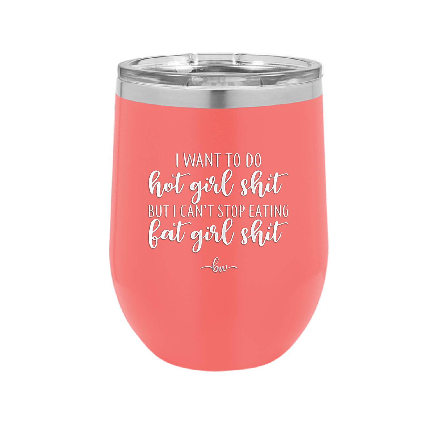 I Want to Do Hot Girl Shit But I Can't Stop Eating Fat Girl Shit - Laser Engraved Stainless Steel Drinkware - 2349 -