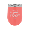 I Want to Do Hot Girl Shit But I Can't Stop Eating Fat Girl Shit - Laser Engraved Stainless Steel Drinkware - 2349 -