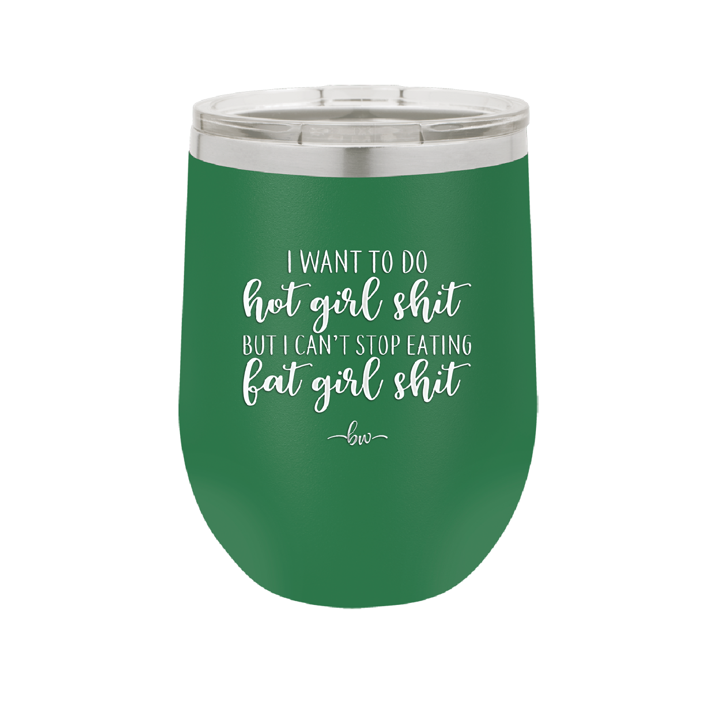 I Want to Do Hot Girl Shit But I Can't Stop Eating Fat Girl Shit - Laser Engraved Stainless Steel Drinkware - 2349 -