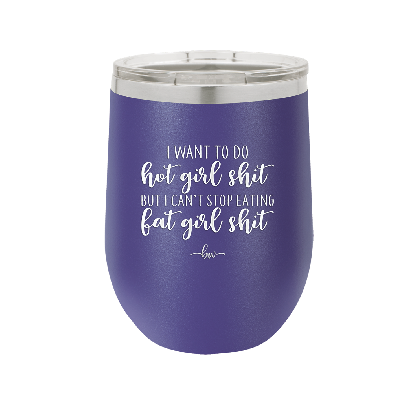 I Want to Do Hot Girl Shit But I Can't Stop Eating Fat Girl Shit - Laser Engraved Stainless Steel Drinkware - 2349 -