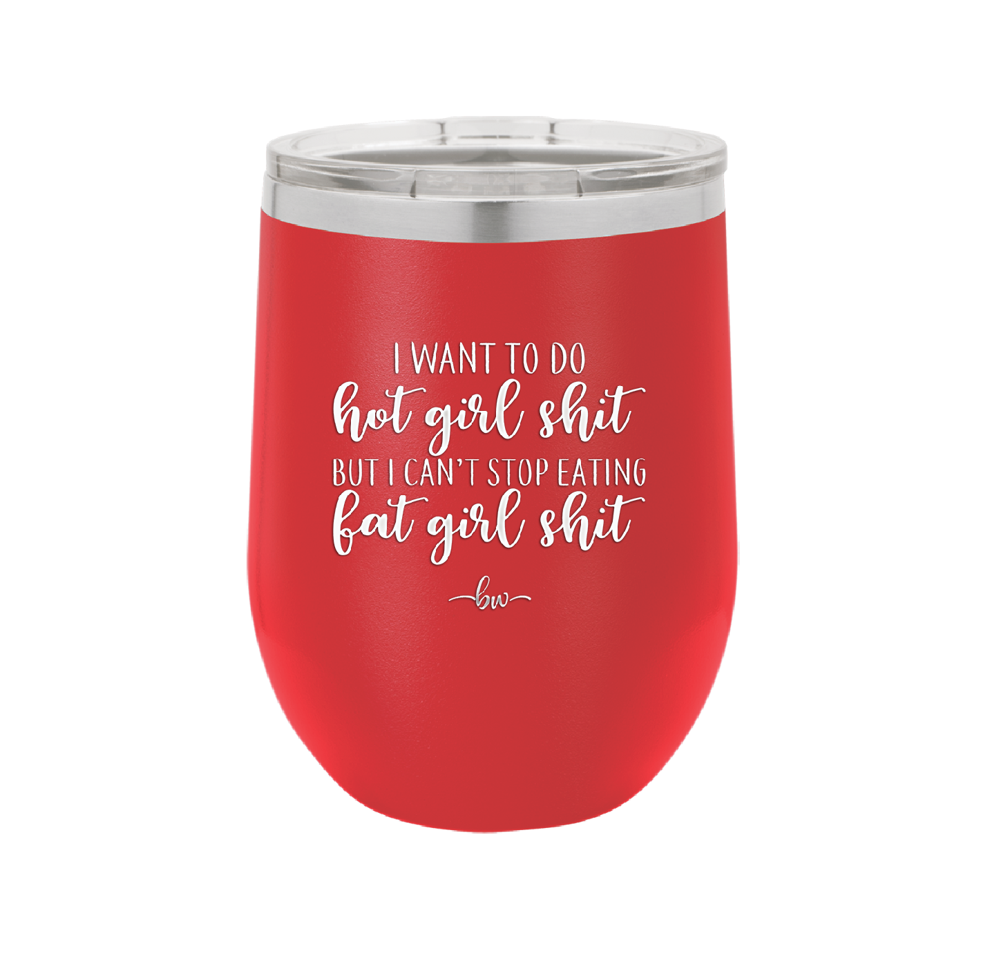 I Want to Do Hot Girl Shit But I Can't Stop Eating Fat Girl Shit - Laser Engraved Stainless Steel Drinkware - 2349 -